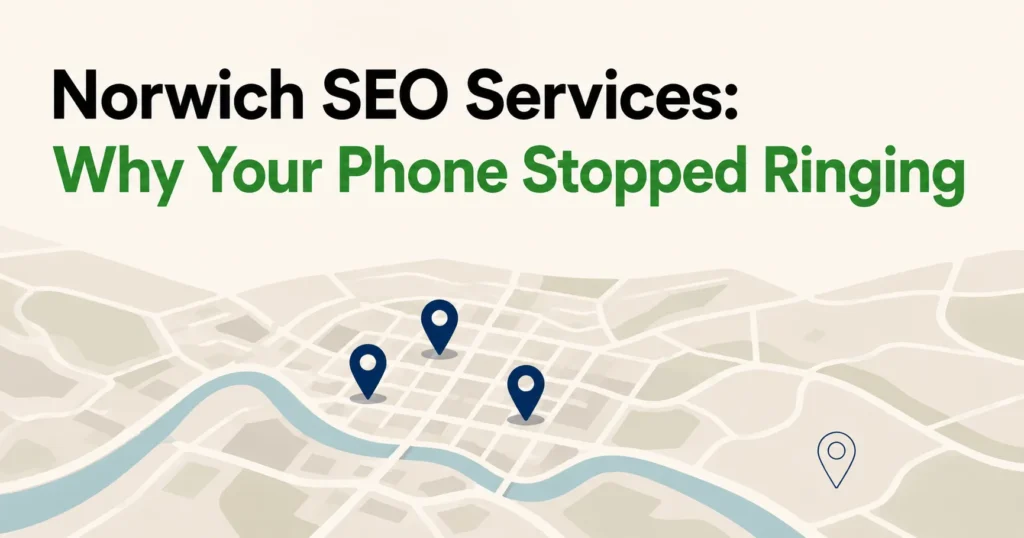 Norwich SEO Services: Why Your Phone Stopped Ringing